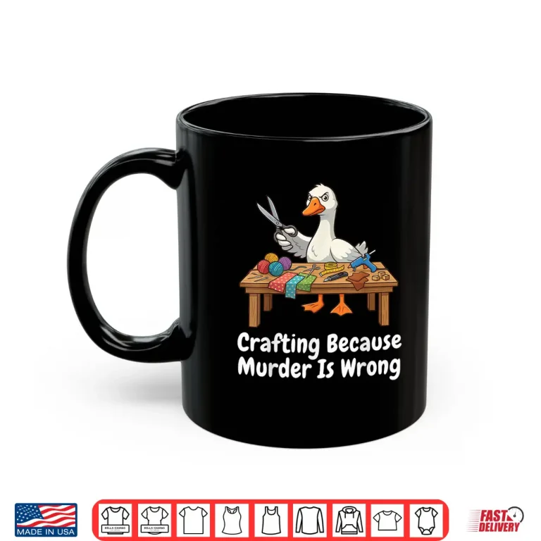 Mug Because Murder Is Wrong Crafting Knitter Sewer DIY Goose Humor Shirt
