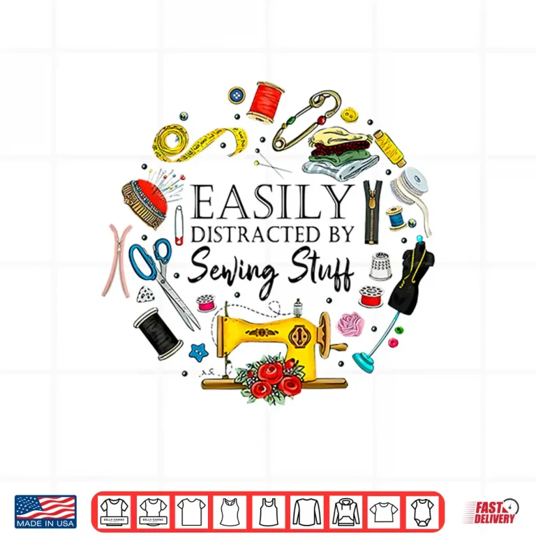 Design Easily Distracted By Sewing Stuff Professional Modern Humor Shirt