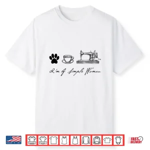 I Am A Simple Person Dog Coffee Sewer Sewing Quilter Shirt