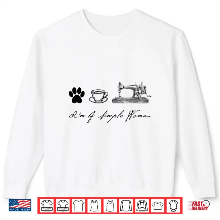Sweatshirt I Am A Simple Person Dog Coffee Sewer Sewing Quilter Shirt