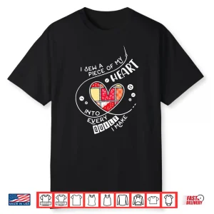 I Sew A Piece Of My Heart Into Every Quilt Sewing Shirt