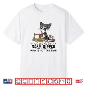 If You See Me A Seam Ripper Black Cat Sewing Humor Shirt