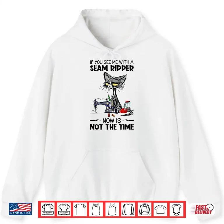 Hoodie If You See Me With A Seam Ripper Cat Sewing Professional Humor Shirt