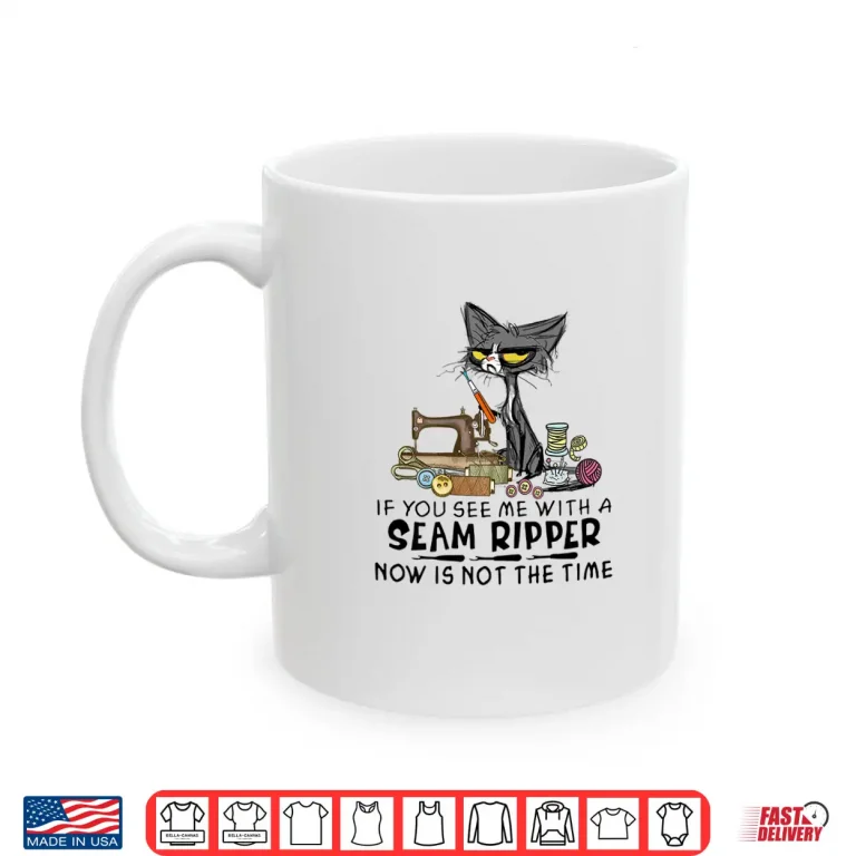 Mug If You See Me A Seam Ripper Black Cat Sewing Humor Shirt