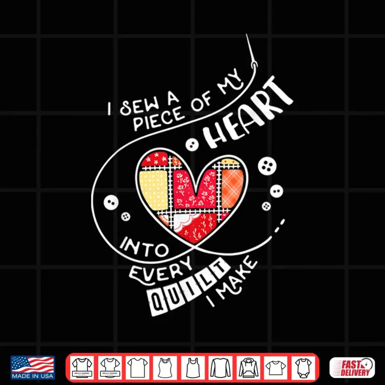 Design I Sew A Piece Of My Heart Into Every Quilt Sewing Shirt