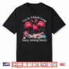 Im In A Quilting Gang Sassy Sewing Sisters Professional Humor Shirt