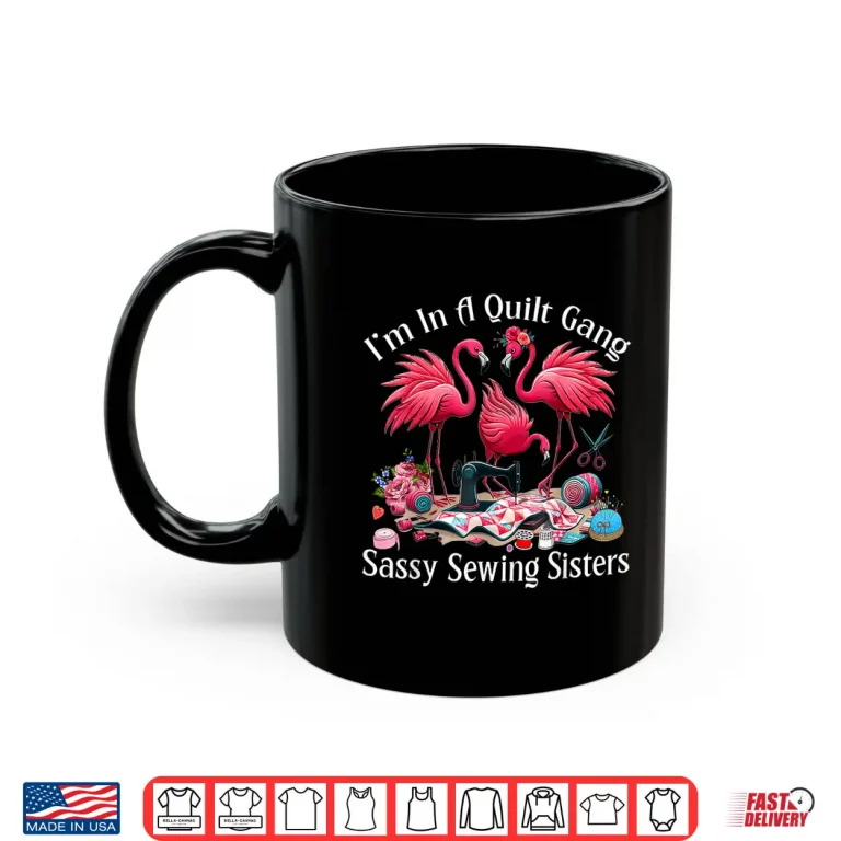 Mug Im In A Quilting Gang Sassy Sewing Sisters Professional Humor Shirt
