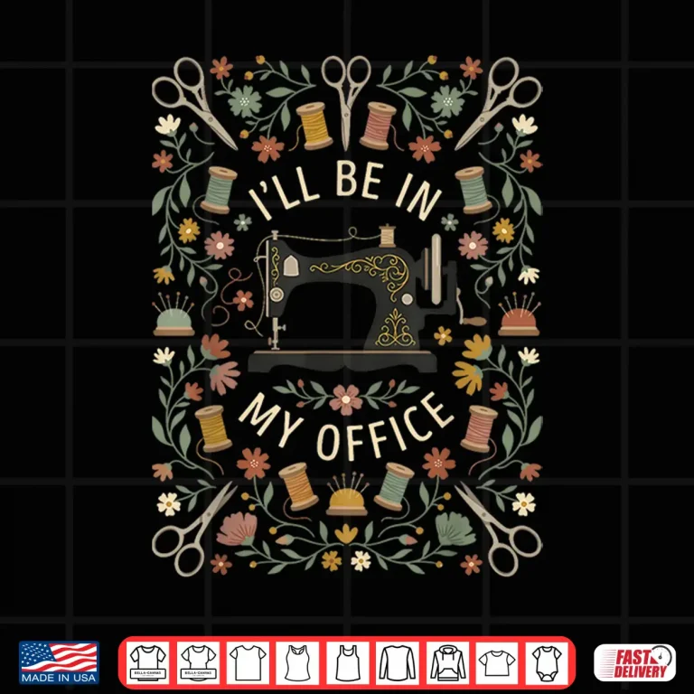 Design Ill Be In My Office Sewing Machine Quilting Professional Shirt
