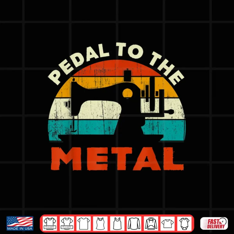 Design Machine Pedal To Metal Sewing Gift Professional Sewer Vintage Shirt