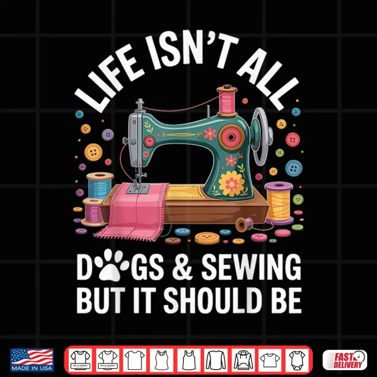 Design Life Isnt All Dogs And Sewing Professional Sewer Quilting Humor Shirt