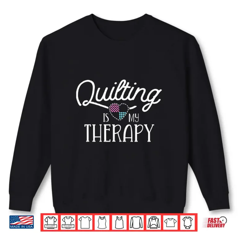 Sweatshirt Professional Therapy Design Quilting Sewing Modern Graphic Apparel Shirt