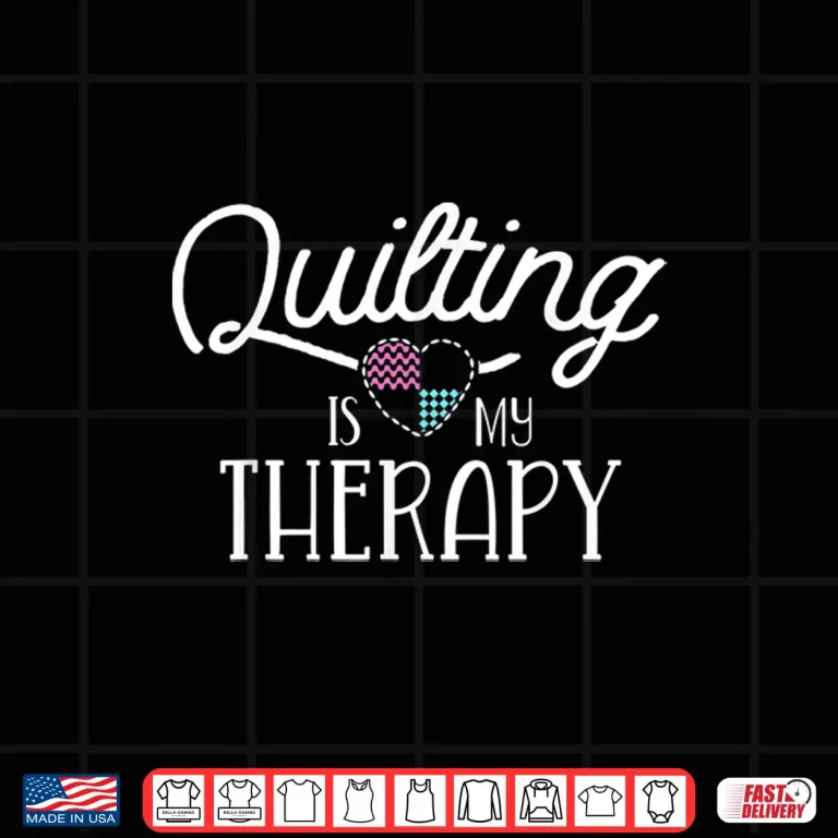 Design Professional Therapy Design Quilting Sewing Modern Graphic Apparel Shirt