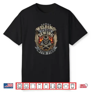 Welding Is Like Sewing With Fire Welder Professional Statement Shirt