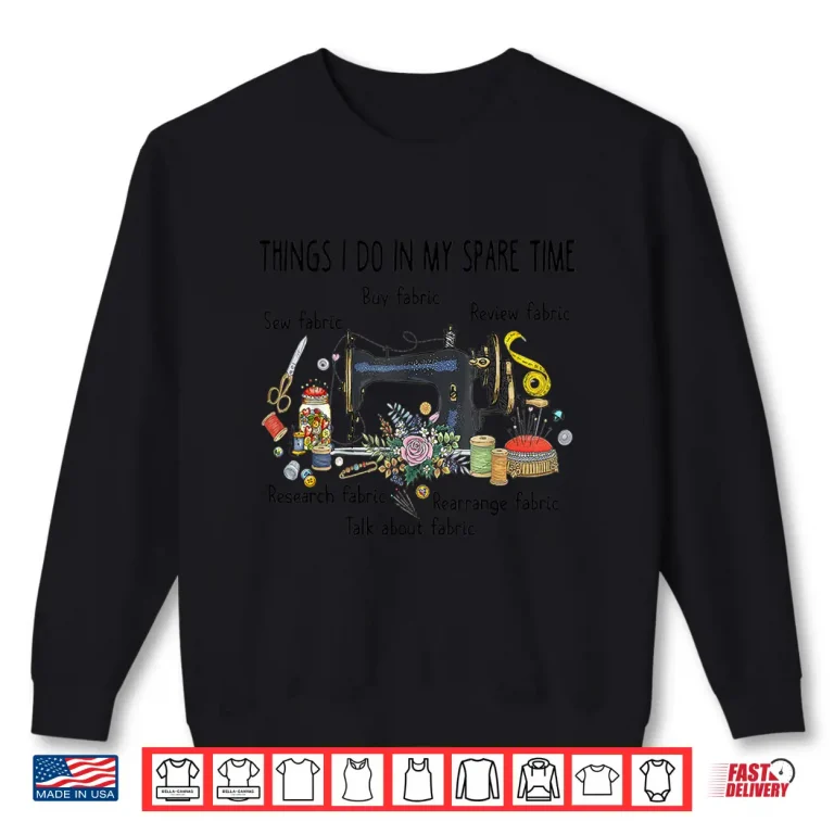 Sweatshirt Things I Do In My Spare Time Sewing Quilting Professional Humor Shirt