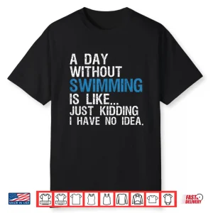 A Day Without Swimming Swimming Professional Modern Graphic Shirt