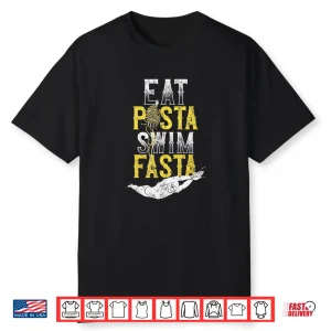 Eat Pasta Swim Fasta Swimming Swimmer Professional Humor Shirt