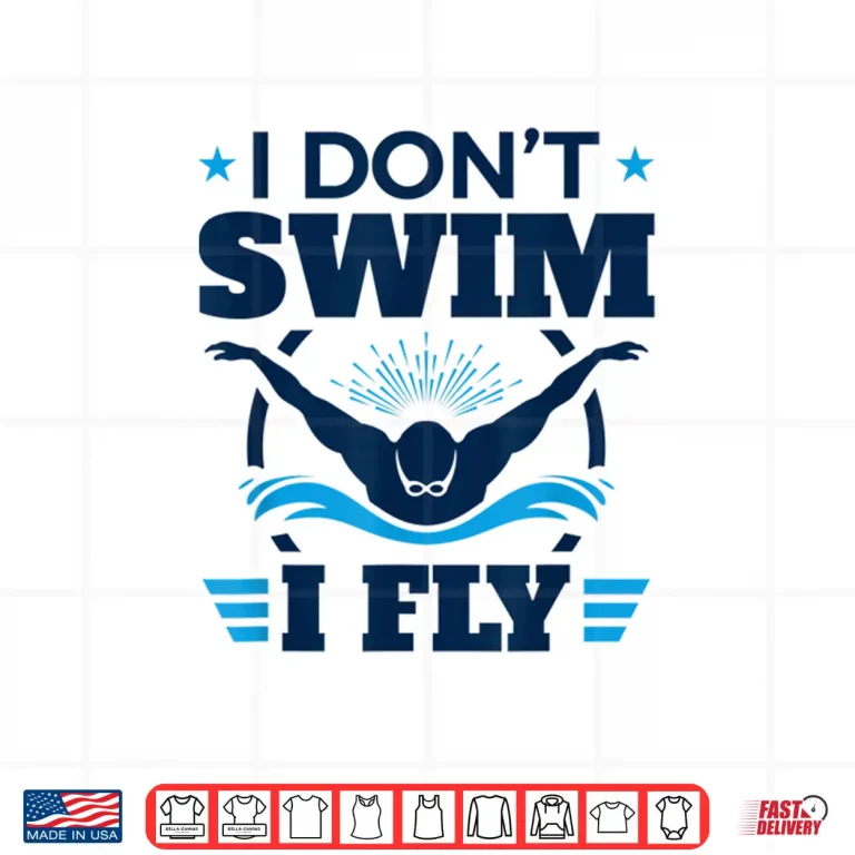 Design I Dont Swim I Fly Swimmer Swimming Butterfly Stroke Shirt