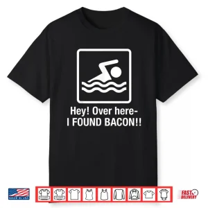 I Found Bacon Geek Swimming Professional Humor Funny Shirt