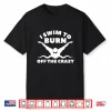I Swim To Burn Off The Crazy Swimming Swimmer Humor Shirt
