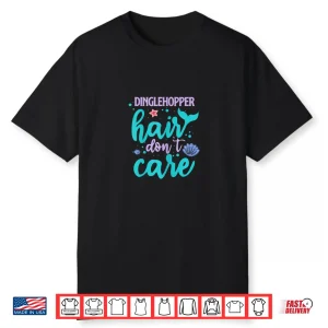 Mermaid Tail Design Dinglehopper Hair Dont Care Professional Humor Shirt