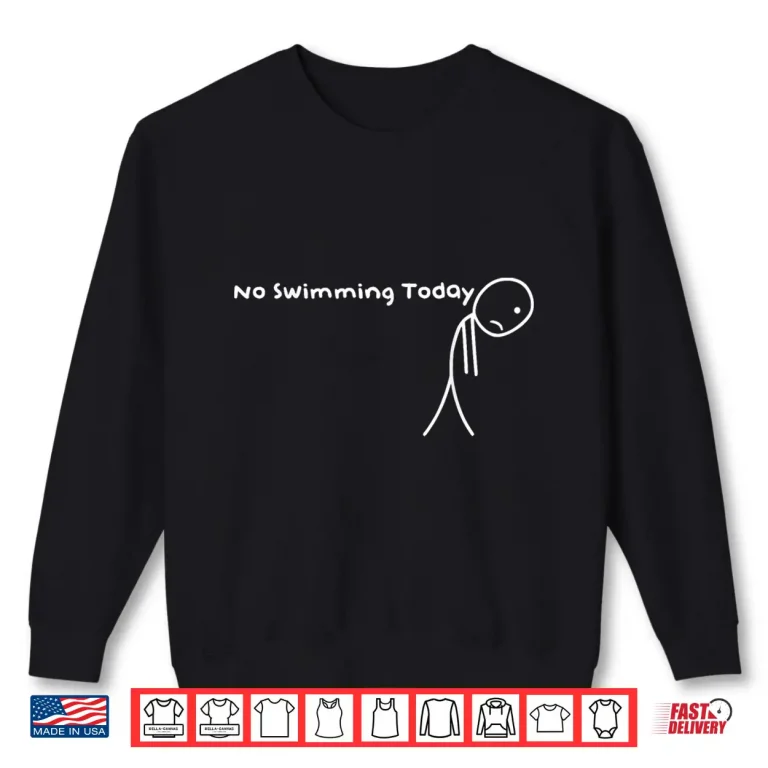 Sweatshirt No Swimming Today Swimmers Humour Professional Statement Shirt