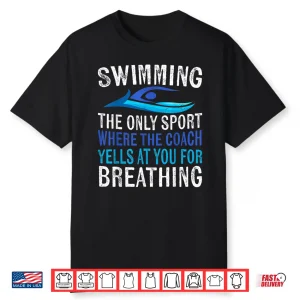 Only Sport Where The Coach Swimmer Gifts Swim Team Humor Shirt