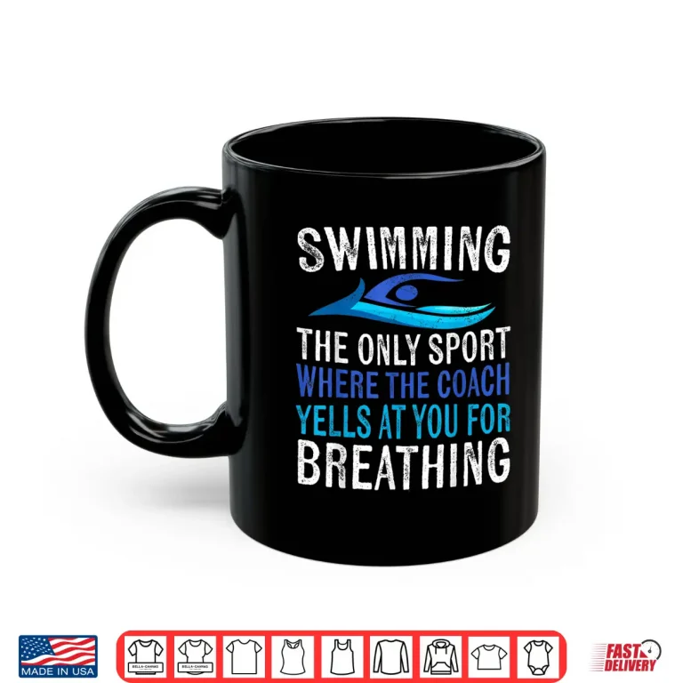Mug Only Sport Where The Coach Swimmer Gifts Swim Team Humor Shirt