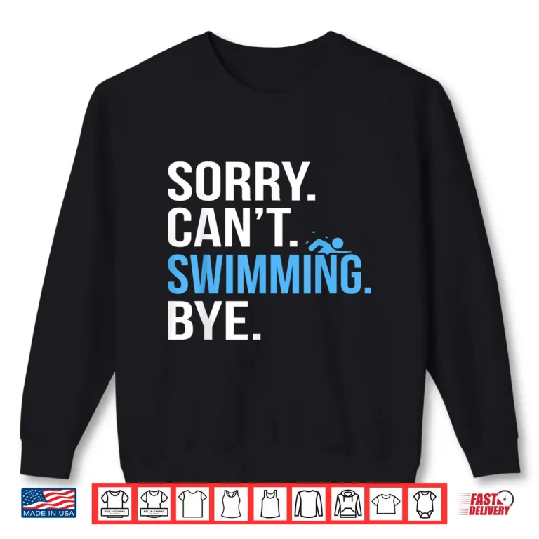 Sweatshirt Sorry Cant Swimming Swim Swimmer Coach Professional Graphic Shirt
