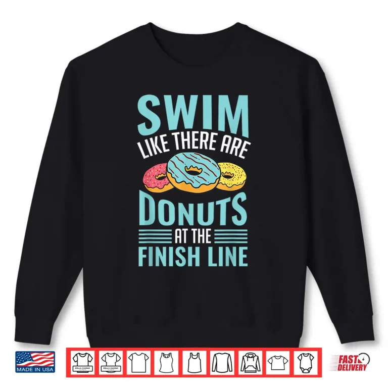 Sweatshirt Swim Like There Are Donuts Swimming Professional Swimmer Humor Shirt