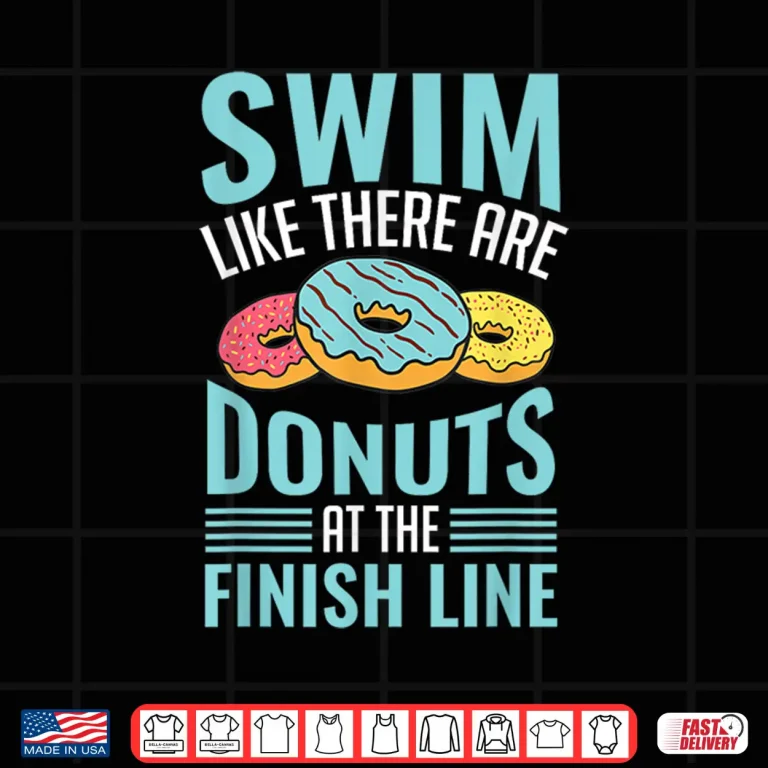 Design Swim Like There Are Donuts Swimming Professional Swimmer Humor Shirt