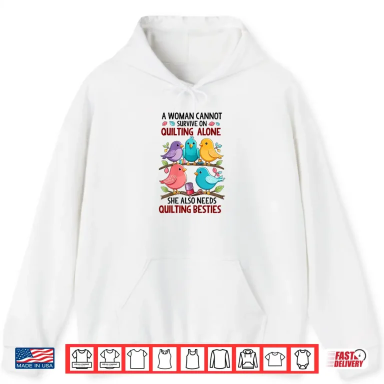 Hoodie A Woman Cannot Survive On Quilting Alone She Also Needs Cute Shirt