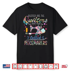 Quilting T Shirt Blessed Are Piecemakers Gifts For Quilters Shirt