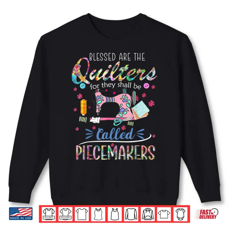 Sweatshirt Quilting T Shirt Blessed Are Piecemakers Gifts For Quilters Shirt