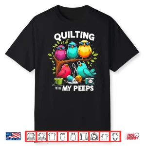 Quilting With My Peeps Bird Shirt