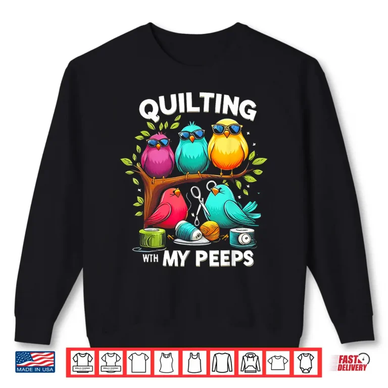 Sweatshirt Quilting With My Peeps Bird Shirt