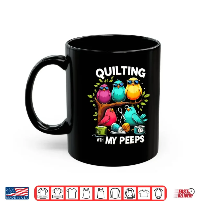 Mug Quilting With My Peeps Bird Shirt