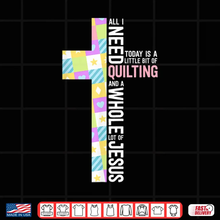 Design Quilting Shirts For Women Quilting And A Whole Lot Of Jesus Shirt
