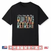 You Had Me At Quilting Retreat Funny Quilt Blocks Quilter Shirt