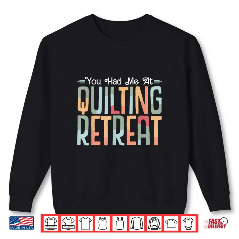 Sweatshirt You Had Me At Quilting Retreat funny Quilt Blocks Quilter Shirt
