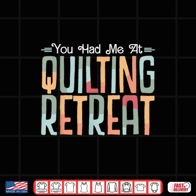 Design You Had Me At Quilting Retreat funny Quilt Blocks Quilter Shirt