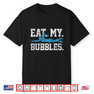 Eat My Bubbles Swimming Professional Swimmer Humor Saying Shirt