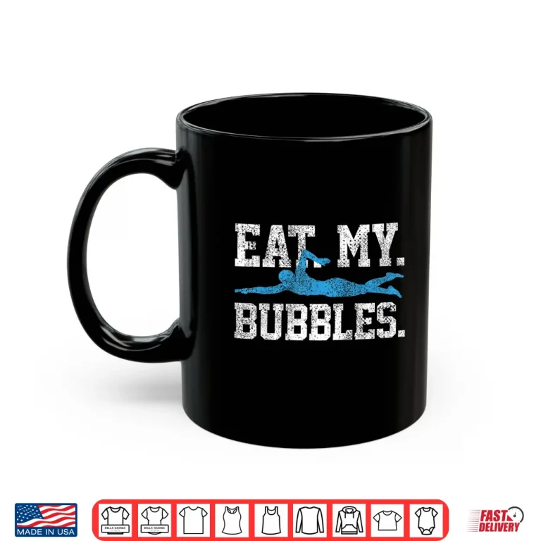 Mug Eat My Bubbles Swimming Professional Swimmer Humor Saying Shirt
