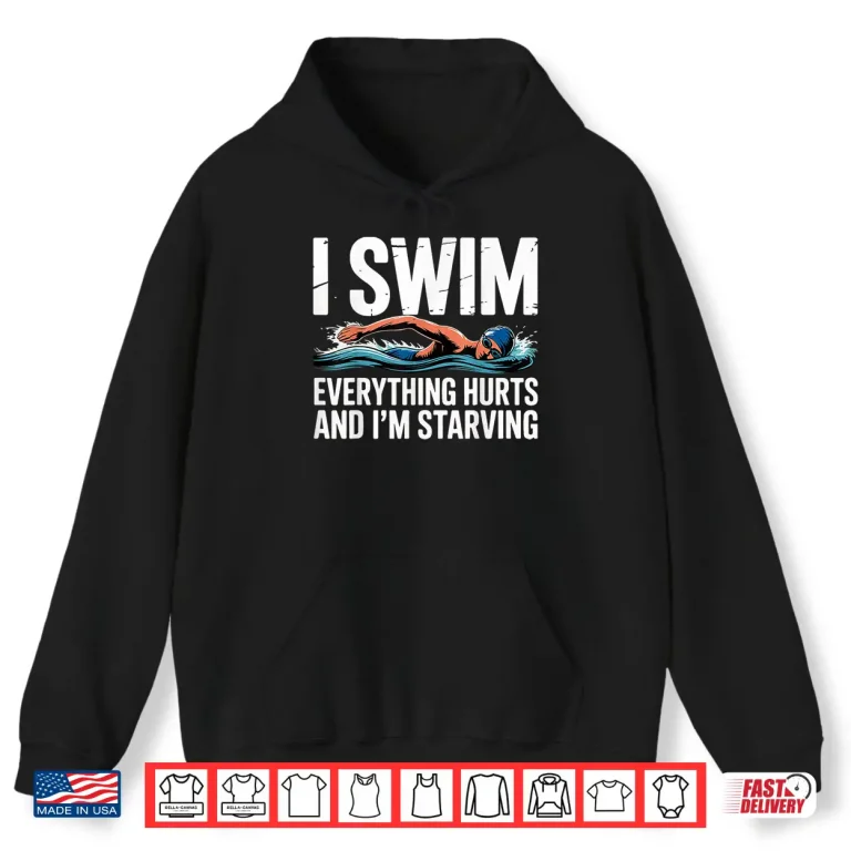 Hoodie Everything Hurts And Im Starving I Swim Professional Humor Shirt