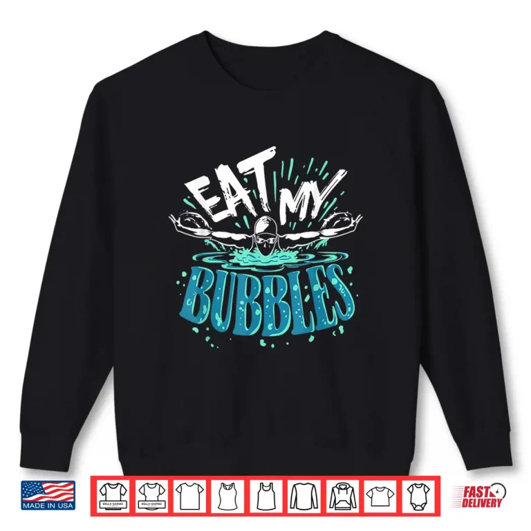 Sweatshirt Eat My Bubbles Swimming Swimmer Professional Humor Funny Shirt