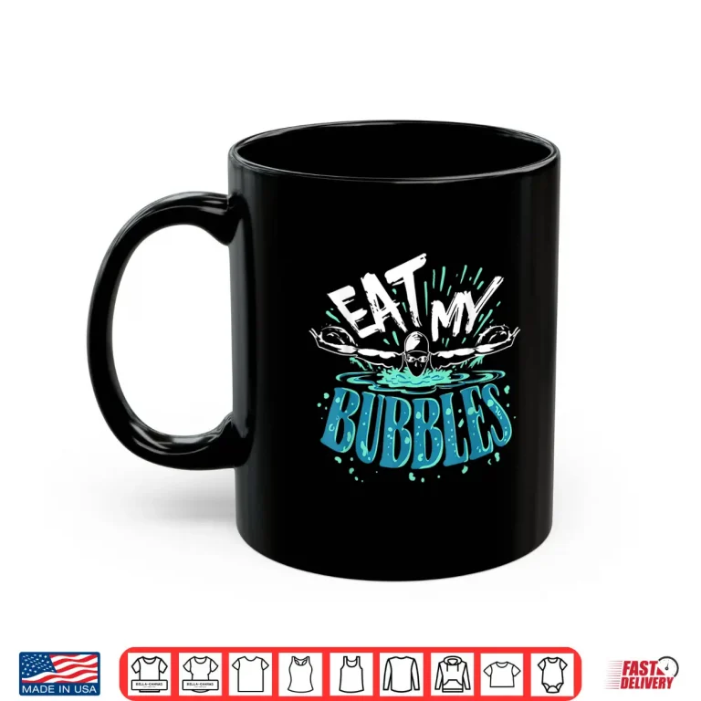 Mug Eat My Bubbles Swimming Swimmer Professional Humor Funny Shirt