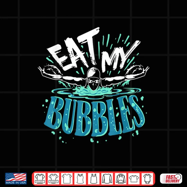 Design Eat My Bubbles Swimming Swimmer Professional Humor Funny Shirt