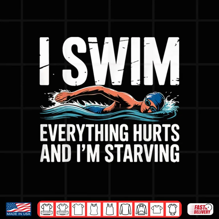Design Everything Hurts And Im Starving I Swim Professional Humor Shirt
