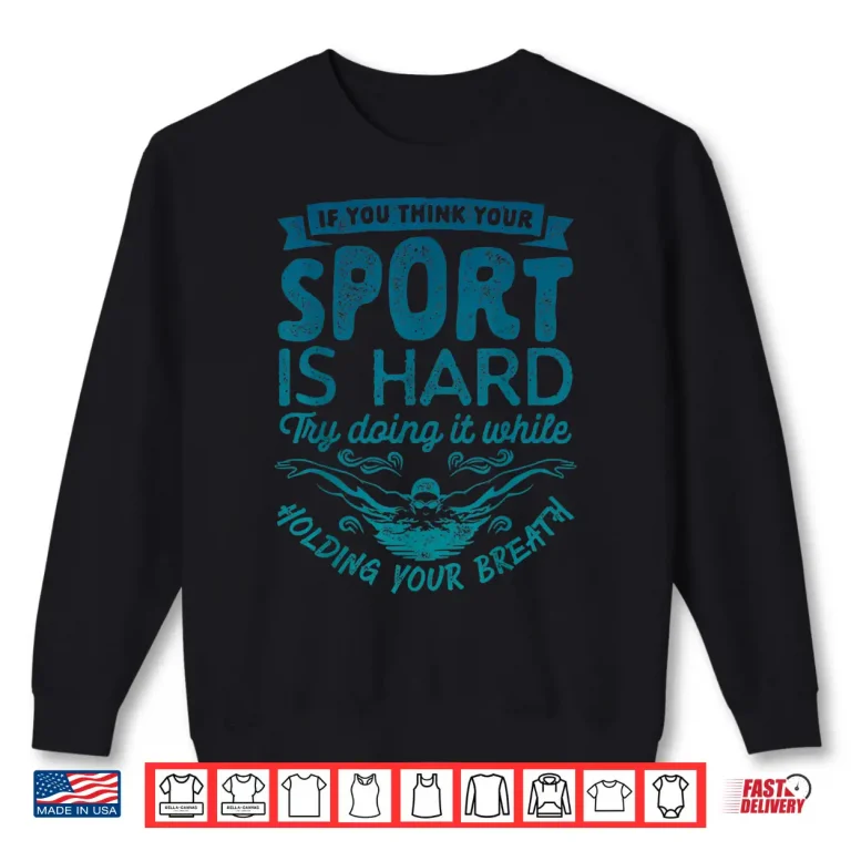 Sweatshirt If You Think Your Sport Is Hard Swimming Swimmer Statement Shirt