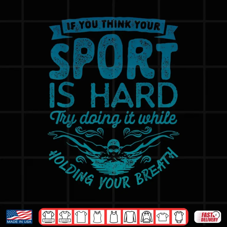 Design If You Think Your Sport Is Hard Swimming Swimmer Statement Shirt