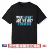 What Event Are We On Swim Dad Swimmer Father Humor Shirt
